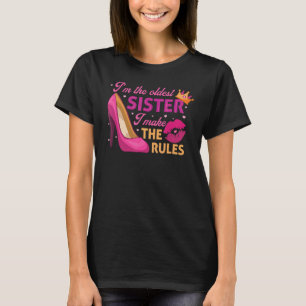 I'm The Oldest Sister I Make The Rules Oldest Sist T-Shirt