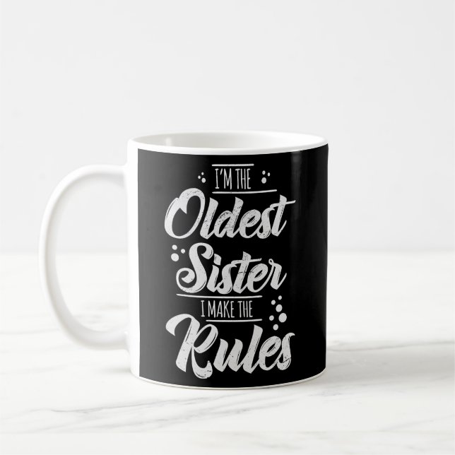 Im The Oldest Sister I Make The Rules Sibling Sist Coffee Mug (Left)