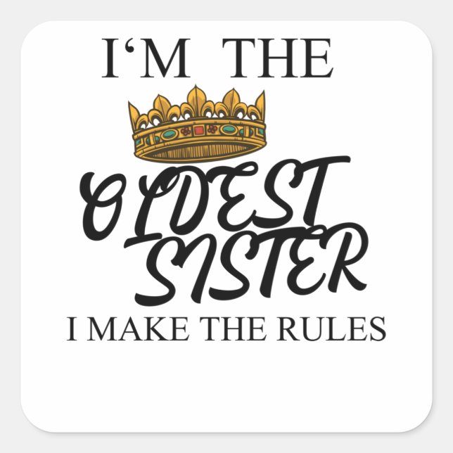 I'm The Oldest Sister I Make The Rules Square Sticker (Front)