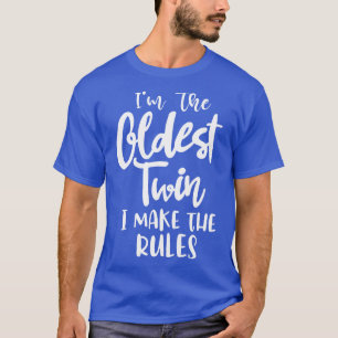 Im The Oldest Twin I Make The Rules Twins Matching T-Shirt