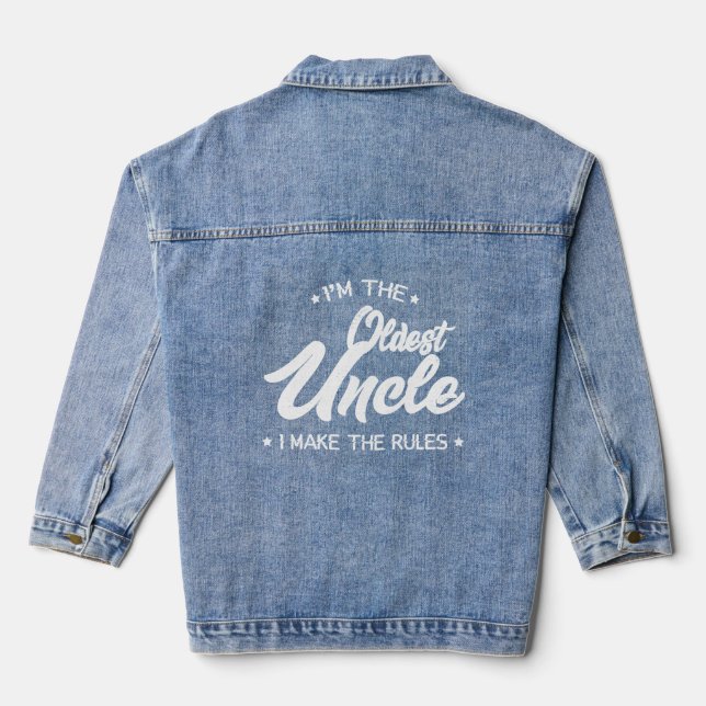 I'm The Oldest Uncle I Make The Rules  Uncle  Denim Jacket (Back)