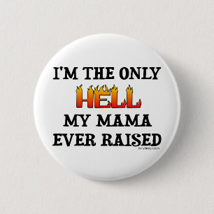 I'm the only Hell my moma ever raised! 2 Inch Round Button