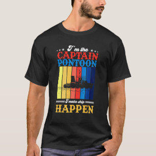 I'm The Pontoon Captain I Make Ship Happen T-Shirt
