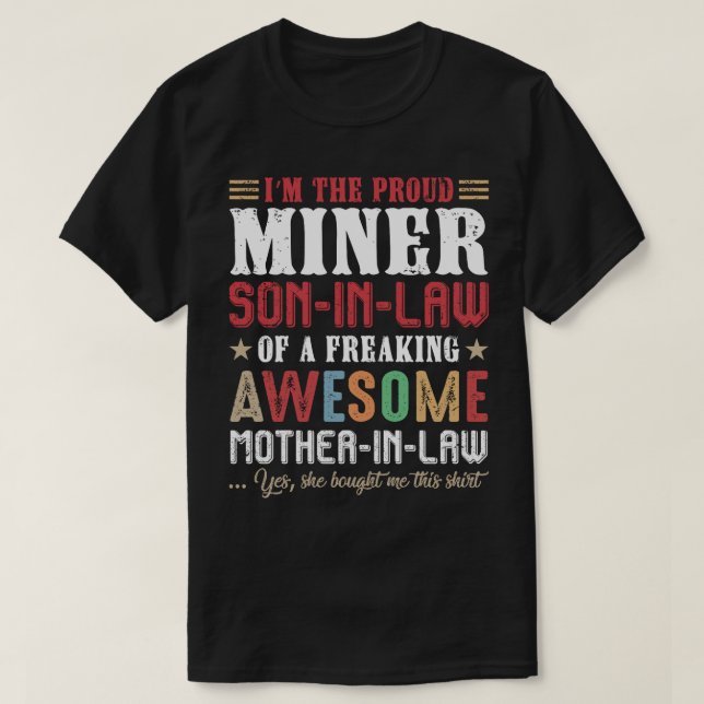 Im The Proud Miner SonInLaw Of A Freaking Awesome  T-Shirt (Design Front)
