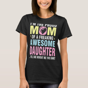 I'm The Proud Mom Of A Freaking Awesome Daughter S T-Shirt