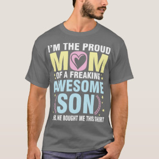 Im The Proud Mom Of A Freaking Awesome Son He Boug T-Shirt