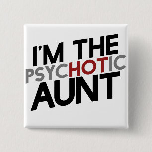 I'm the psychotic aunt hot aunt humour 2 inch square button