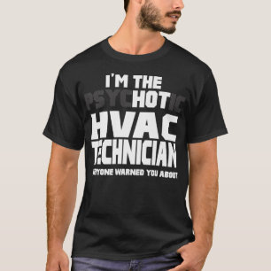 Im The Psychotic Hot HVAC Technician Funny Gift Pr T-Shirt