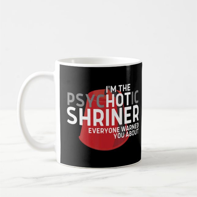 Im The Psychotic Shriner Everyone Warned You About Coffee Mug (Left)