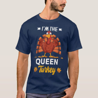 I'm The Queen Turkey Happy thanksgiving Thankful T T-Shirt