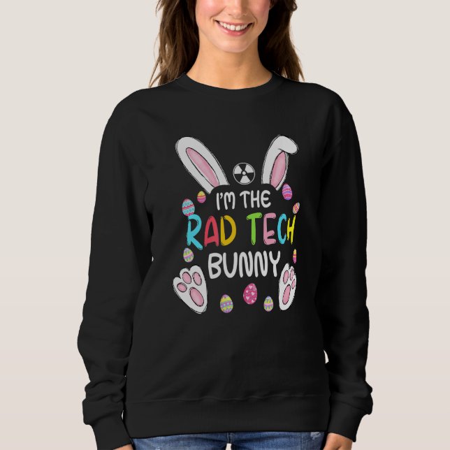 I'm The Rad Tech Bunny Cute Rabbit Easter Eggs   Sweatshirt (Front)
