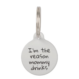 I'm the reason Mommy Drinks Dog Cat Pet ID Lost Tag