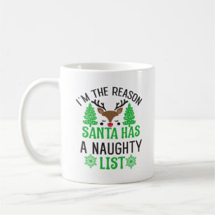 I'm The Reason Santa Has a Naughty List  Coffee Mug
