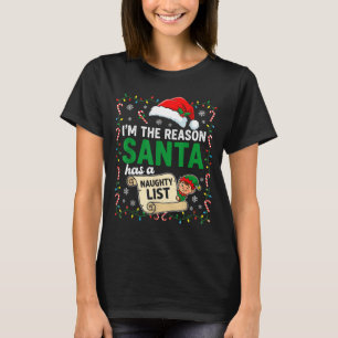 I'm The Reason Santa Has A Naughty List Funny Chri T-Shirt