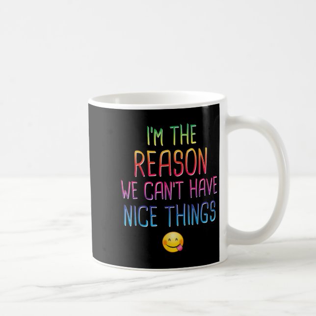 I'm The Reason We Can't Have Nice Things Funny Sar Coffee Mug (Right)