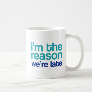 I'm The Reason We're Late. Coffee Mug