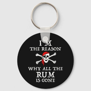 I'm The Reason Why All The Rum Is Gone Keychain
