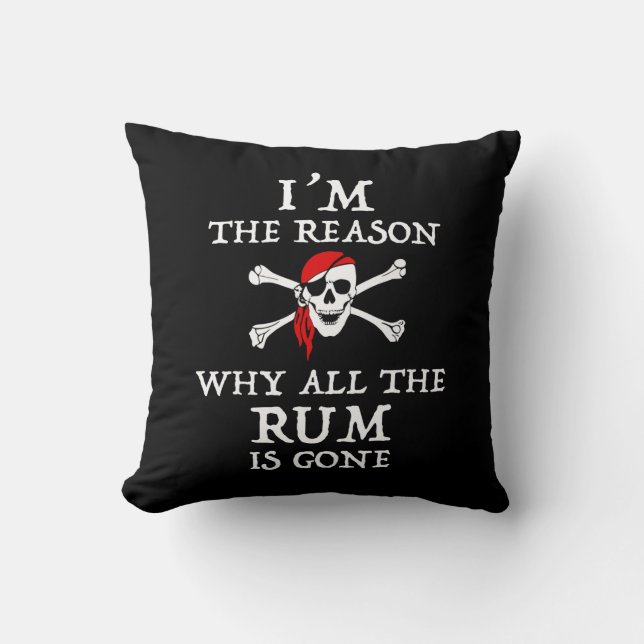 I'm The Reason Why All The Rum Is Gone Throw Pillow (Front)