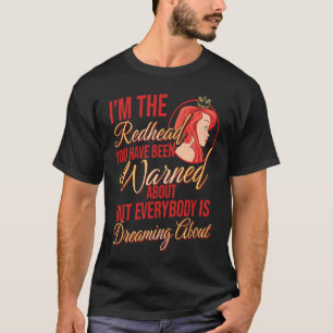 I'm the Redhead You Have Been Warned About Ginger  T-Shirt