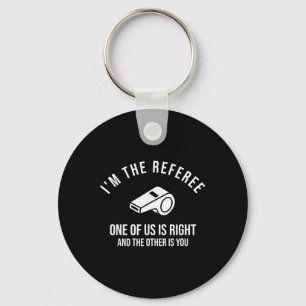 I'm The Referee One Of Us Is Right Funny Keychain