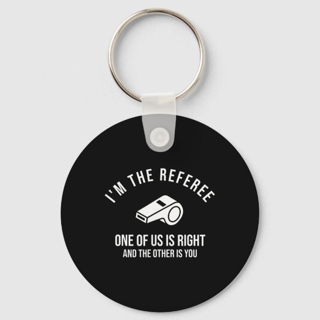 I'm The Referee One Of Us Is Right Funny  Keychain (Front)