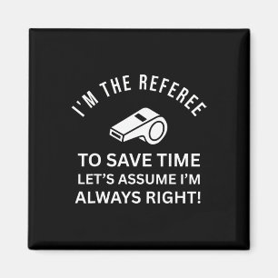 Im The Referee To Save Time Lets Ume Im Always Rig Magnet