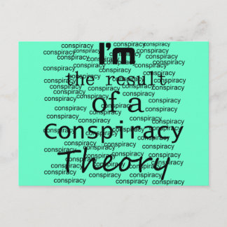 I'm the result of a Conspiracy Theory Postcard