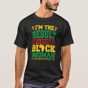 I'm The Result Of A Strong Black Woman Pro Black A T-Shirt