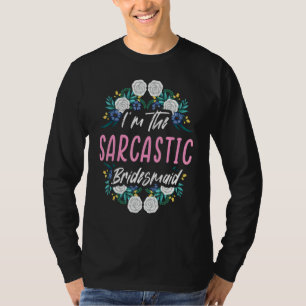 I'm The Sarcastic Bridesmaid Bachelorette Party Br T-Shirt
