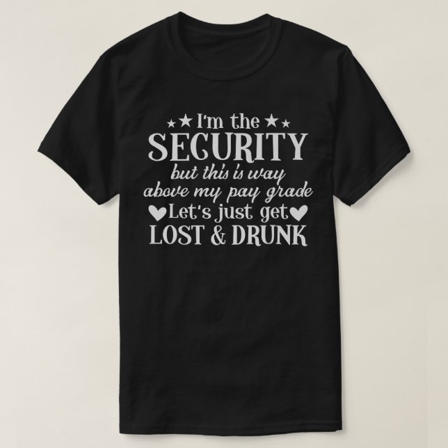 Im The Security Lets Just Get Lost & Drunk Girls W T-Shirt (Design Front)