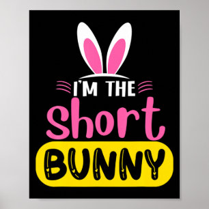 Im The Short Bunny Rabbit Ears Egg Funny Easter D  Poster