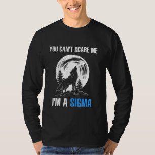 I'm The Sigma You Can't Scare Me Funny Wolf Meme A T-Shirt