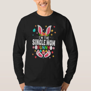I'm The Single Mom Bunny Matching Family Easter Pa T-Shirt