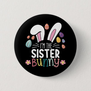 I'm The Sister Bunny Easter Family Matching 2 Inch Round Button