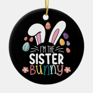 I'm The Sister Bunny Easter Family Matching Ceramic Ornament