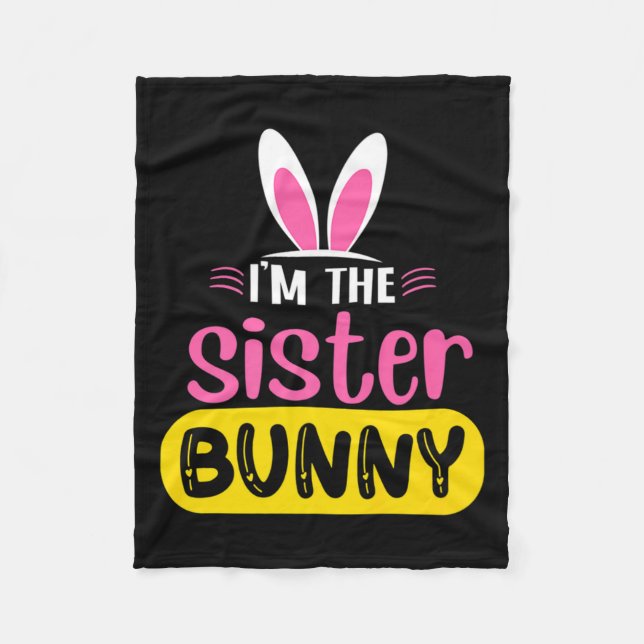 Im The Sister Bunny Rabbit Ears Egg Funny Easter T Fleece Blanket (Front)