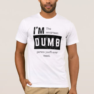 I'm the Smartest Dumb person T-shirt