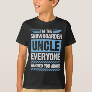 I'm The Snowboarder Uncle Everyone Warned You Abou T-Shirt