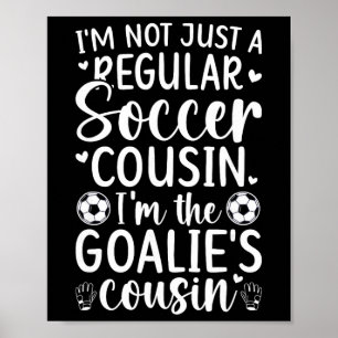 I'm The Soccer Goalie Cousin Of A Soccer Goalkeepe Poster