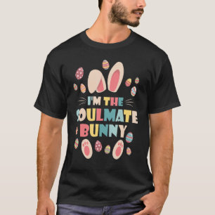 I'm The Soulmate Bunny Party Egg Cute Matching Fam T-Shirt