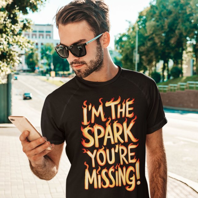 I'm The Spark You're Missing! T-Shirt (Creator Uploaded)