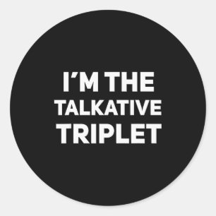 I'm The Talkative Triplet Funny Matching Triplets Classic Round Sticker