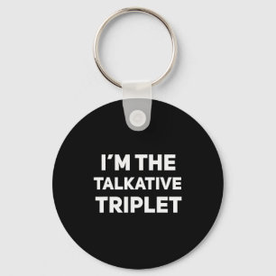 I'm The Talkative Triplet Funny Matching Triplets  Keychain