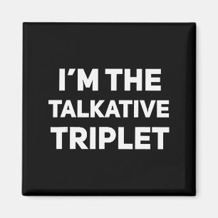 I'm The Talkative Triplet Funny Matching Triplets Magnet