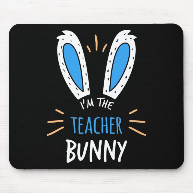 I'm The Teacher Bunny Ears Teaching Easter Sunday  Mouse Pad (Front)