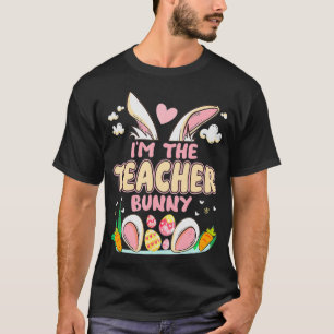 I'm The Teacher Bunny Easter Bunny Egg Funny For E T-Shirt