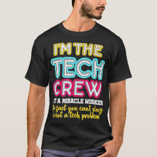 Im The Tech Crew Not A Miracle Worker Sound Tech F T-Shirt