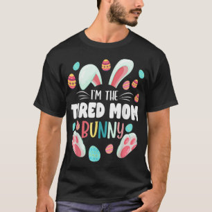 I'm The Tired Mom Bunny Matching Family Easter Par T-Shirt