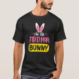 I'm The Tired Mom Bunny Rabbit Ears Egg  Easter Da T-Shirt