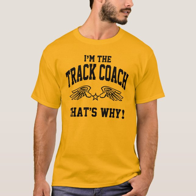 I'm The Track Coach That's Why T-Shirt (Front)